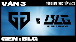 GEN VS BLG  Ván 3  CKTG 2023  VÒNG LOẠI TRỰC TIẾP  NGÀY 2 [upl. by Petulah]