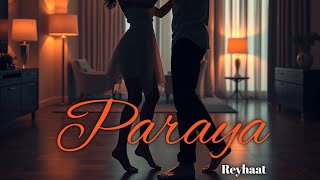 Paraya  Reyhaat Official Music Video  Latest indie Song [upl. by Gilliam560]