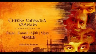 Chekka Chivantha Vaanam  Rajni  Kamal  Ajith  Vijay Version [upl. by Alphonsine]