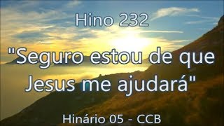 Hino 232  Seguro estou de que Jesus me ajudará  H05 CCB [upl. by Enyamrahs]