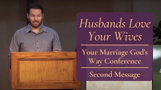 Husbands Love Your Wives  Your Marriage Gods Way Conference  2nd Message [upl. by Nibot553]