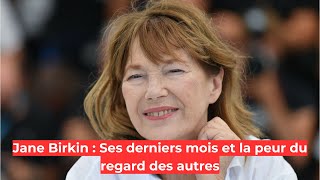 Jane Birkin  Ses derniers mois et la peur du regard des autres [upl. by Livvy481]