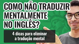 COMO NÃO TRADUZIR MENTALMENTE NO INGLÊS [upl. by Annaiel459]