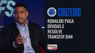 RONALDO PAGA DÍVIDAS E RESOLVE TRANSFER BAN DO CRUZEIRO [upl. by Avuha]