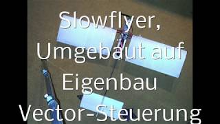 Umbau Slowflyer mit Eigenbau Vektorsteuerung [upl. by Orella]