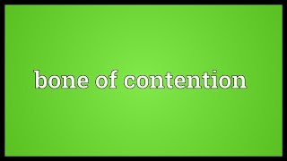 Bone of contention Meaning [upl. by Ireva]