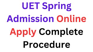 How to Apply in UET Spring Admission 2025 Complete Procedure I UET Spring Admission Online Apply [upl. by Casmey]