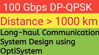 How to design a 100 Gbps dualpolarization QPSK LongHaul Communication System using OptiSystem [upl. by Flodnar]