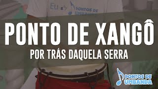 Ponto de Xangô  Por trás daquela serra [upl. by Agathe745]