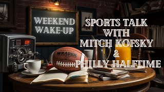 Weekend Wakeup Sports Talk with Mitch Kofsky amp Philly Halftime Ep 61 [upl. by Haimarej]