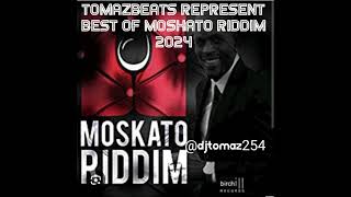 djtomaz254 best of Moskato riddim 2024 [upl. by Delcine637]