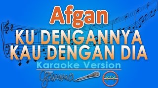 Afgan  Ku Dengannya Kau Dengan Dia Karaoke  GMusic [upl. by Erick]