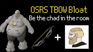 OSRS Tbow BLOAT  Be the BIGGEST CHAD in the room [upl. by Yror317]