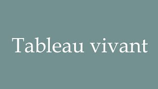 How to Pronounce Tableau vivant Living picture Correctly in French [upl. by Barbra]