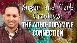 Sugar and Carbohydrate Cravings The ADHD Dopamine Connection [upl. by Aikenahs]