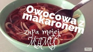 Zupa mojej Mamy  czyli Owocowa z makaronem Idealna dla dzieci Fruit Soup With Noodles [upl. by Ejrog749]