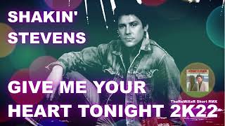 SHAKIN STEVENS  GIVE ME YOUR HEART TONIGHT 2K22 TheReMiXeR Short RMX [upl. by Maloney]