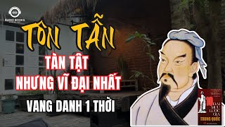 TÔN TẪN  Đại Mưu Lược Gia Tàn Tật Nhưng Vĩ Đại   Audio Books  Chuyện Đời [upl. by Hoenack]