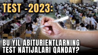 TEST 2023 Bu yil abiturientlarning test natijalari qanday [upl. by Araf656]