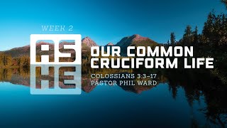 Our Common Cruciform Life  Phil Ward [upl. by Annaya]