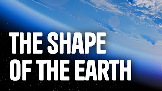 The Shape of the Earth [upl. by Occir]