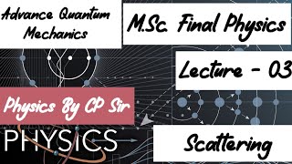 Lecture  03 Scattering Adavance Quantum Mechanics [upl. by Ehsiom592]