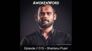 AwokenWord EP 015 Shantanu Pujari  quotHip Hop Indiaquot [upl. by Ainitsirk712]