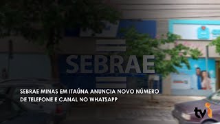 Sebrae Minas em Itaúna anuncia novo número de telefone e canal no whatsapp [upl. by Erlewine]