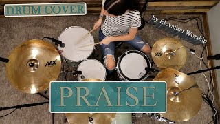 PRAISE  Elevation Worship DRUM COVER [upl. by Inad]