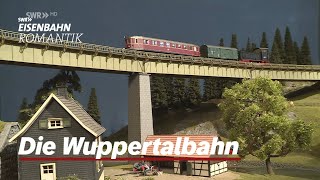 Die Wuppertalbahn im Modell  Von Dahlhaus nach Kräwinklerbrücke  EisenbahnRomantik [upl. by Iveel]