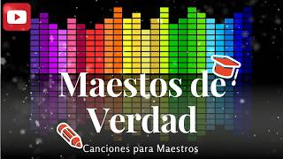 Canciones para Maestros  MAESTROS DE VERDAD LETRA [upl. by Jannery]