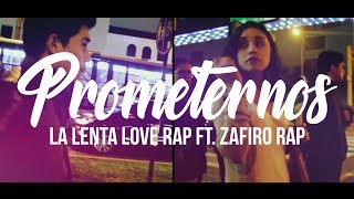 PROMETERNOS  LA LENTA LOVE RAP FT ZAFIRO RAP VIDEOCLIP OFICIAL [upl. by Ahsert]