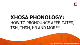 Xhosa Phonology How to Pronounce Xhosa Affricates tsh thsh kr and more [upl. by Chere]