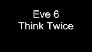 Eve 6  Think Twice [upl. by Rotsen]