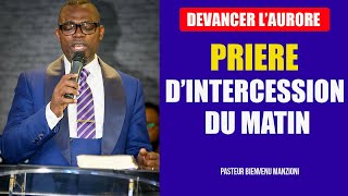 🛑 DEVANCER LAURORE I INTERCESSION DU MATIN BY PASTEUR BIENVENU MANZIONI [upl. by Albers]