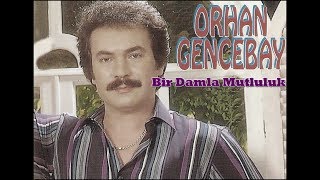 ORHAN GENCEBAY  BİR DAMLA YUDUM MUTLULUK HQ [upl. by Ammeg]