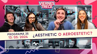 ¿AESTHETIC O AEROESTETIC 🤔❓ ViernesTrece del 130524  PROGRAMA 25 [upl. by Liebman736]