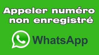 📞 Comment appeler un nouveau numéro non enregistré sur WhatsApp📲 [upl. by Einal291]