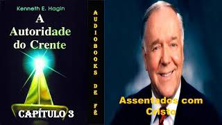 ASSENTADOS COM CRISTO Capítulo 3  A Autoridade do Crente  Kenneth Hagin [upl. by Ailgna]