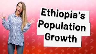 How is Ethiopias Population Growth Trending Today [upl. by Sunev]