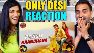 Raanjhanaa  The Revisit   Only Desi  REACTION [upl. by Schell]