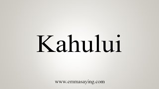 How To Say Kahului [upl. by Paxon453]