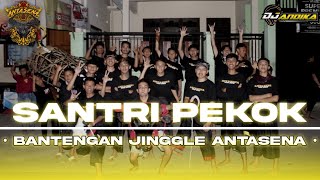 DJ BANTENGAN SANTRI PEKOK • JOGETAN BASS HOREG • JINGGLE ANTASENA • DJ ANDIKA [upl. by Oznecniv]