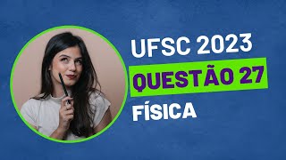 VESTIBULAR UFSC 2023  QUESTÃO 27 FÍSICA [upl. by Amieva]