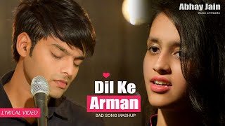 Dil Ke Arman  Lyrical 4k Video  Abhay Jain  Tanishq  Latest Sad Song Mashup Bollywood [upl. by Johann984]