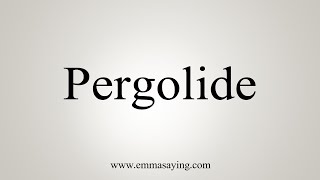 How To Say Pergolide [upl. by Adohr]