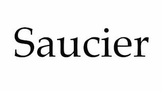 How to Pronounce Saucier [upl. by Assener]