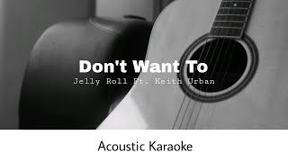 Jelly Roll Ft Keith Urban  Dont Want To Acoustic Karaoke [upl. by Aerdnaek643]