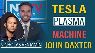 NICHOLAS VENIAMIN UPDATE TODAY JOHN BAXTER DISCUSSES TESLA PLASMA MACHINE WITH NICHOLAS VENIAMIN [upl. by Cathrine]