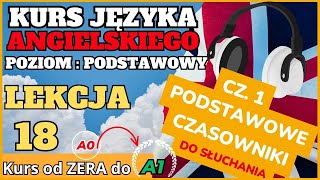 Kurs ANGIELSKIEGO od 0 do A1  Lekcja 18 50 PODSTAWOWYCH CZASOWNIKÓW  SŁUCHAJ I POWTARZAJ [upl. by Filbert139]